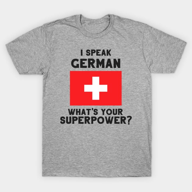 I Speak German - What's Your Superpower? T-Shirt by deftdesigns